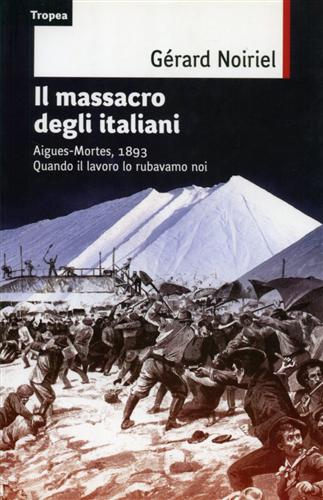 9788855801461-Il massacro degli italiani. Aigues-Mortes, 1893. Quando il lavoro lo rubavamo no