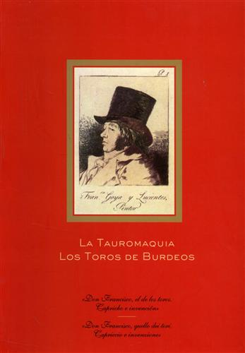 La Tauromaquia, los toros de Burdeos. Don Francisco, el de los toros,. Capricho