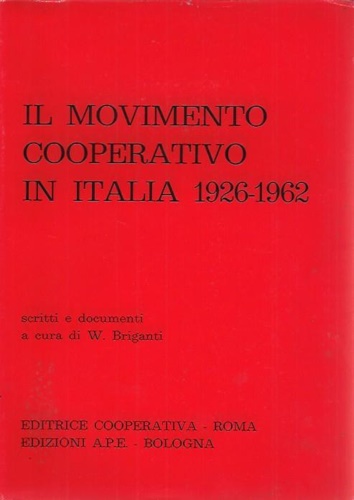 Il movimento cooperativo in Italia 1926-1962. Scritti e documenti.