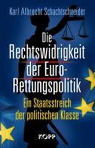 9783864450020-Die Rechtswidrigkeit der Euro-Rettungspolitik.Ein Staatsstreich der politischen