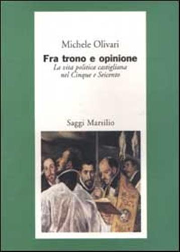 9788831781152-Fra trono e opinione. La vita politica castigliana nel Cinque e Seicento.