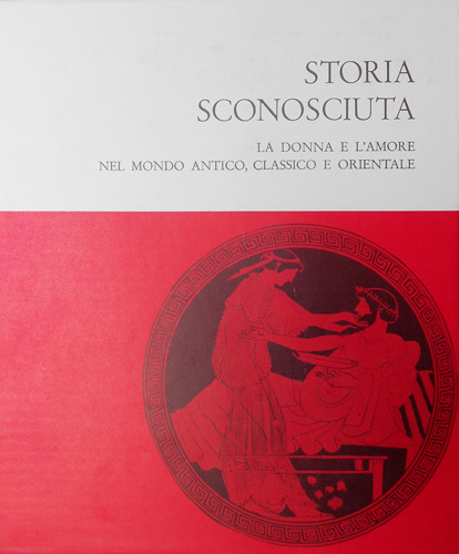 Storia sconosciuta. La prostituzione nel Mondo Antico Classico e Orientale.