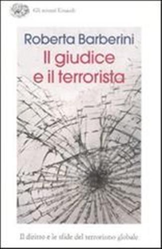 9788806188573-Il giudice e il terrorista. Il diritto e le sfide del terrorismo globale.