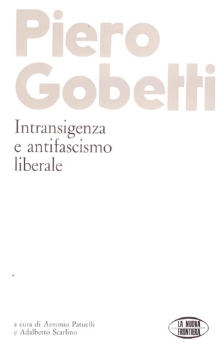 Piero Gobetti. Intransigenza e antifascismo liberale.