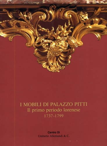 9788870382266-Mobili di Palazzo Pitti. Il primo periodo lorenese.1737-1799.