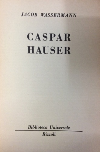 Caspar Hauser o l'ignavia del cuore.