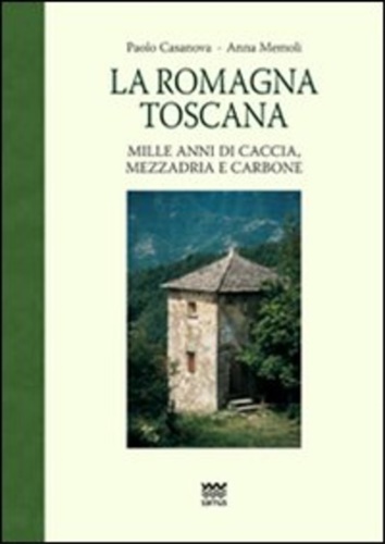 9788856300383-La Romagna Toscana. Mille anni di caccia, mezzadria e carbone.