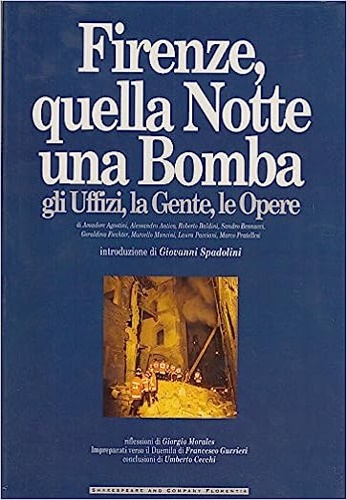 Firenze, quella notte una bomba. Gli Uffizi, la gente, le opere.