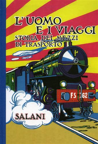 L'uomo e i viaggi. Storia dei mezzi di trasporto.