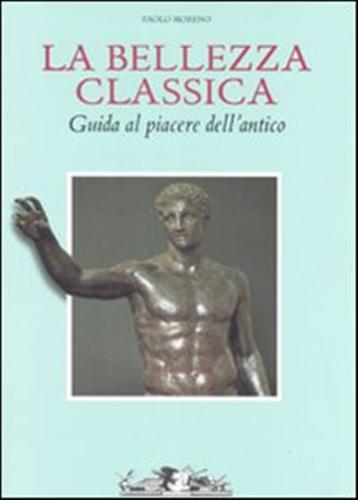 9788842210153-La bellezza classica. Guida al piacere dell'antico.