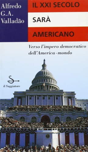 9788842804178-Il XXI secolo sarà americano. Verso l'impero democratico dell'America-mondo.