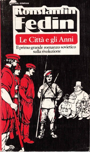 Le città e gli anni. (Il primo grande romanzo sovietico sulla rivoluzione).