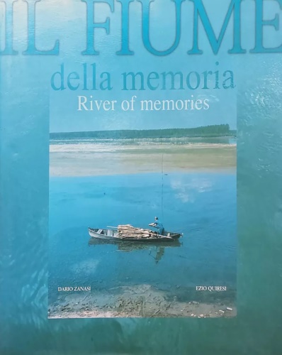 Il fiume della memoria. 50 anni di storia del Po dal Monviso al Delta.