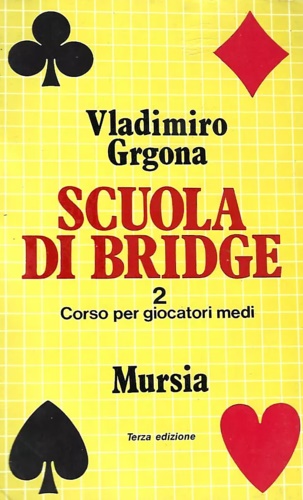 Scuola di Bridge. 2: Corso per giocatori medi.