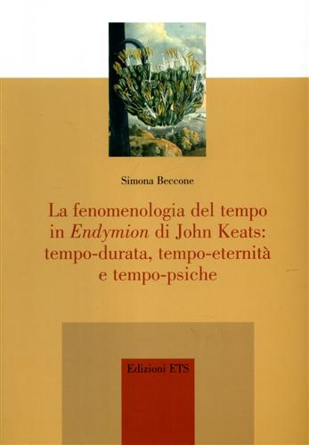 9788846712145-La fenomenologia del tempo in Endymion di John Keats: tempo-durata, tempo-eterni