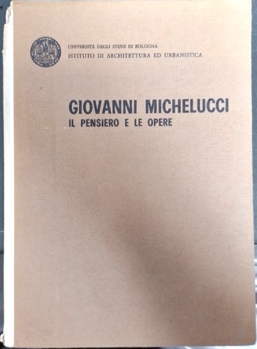 Giovanni Michelucci. Il pensiero e le opere.