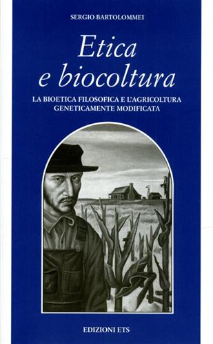 9788846706782-Etica e biocoltura. La bioetica filosofica e l’agricoltura geneticamente modific