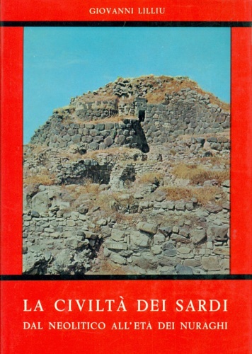La civiltà dei Sardi dal Neolitico all'età dei nuraghi.