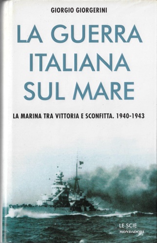 9788804405818-La guerra italiana sul mare. La Marina tra vittoria e sconfitta 1940-1943.