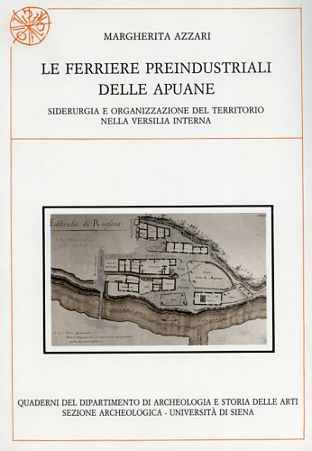 9788878140714-Le ferriere preindustriali delle Apuane. Siderurgia e organizzazione del territo