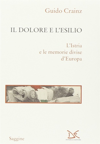 9788879899260-Il dolore e l'esilio. L'Istria e le memorie divise d'Europa.