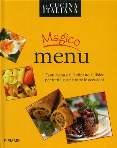 9788856602050-Magico menu. Tanti menu dall'antipasto al dolce per tutti i gusti e tutte le occ