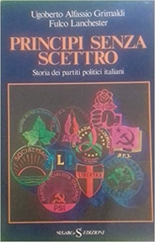 Principi senza scettro. Storia dei partiti politici italiani.