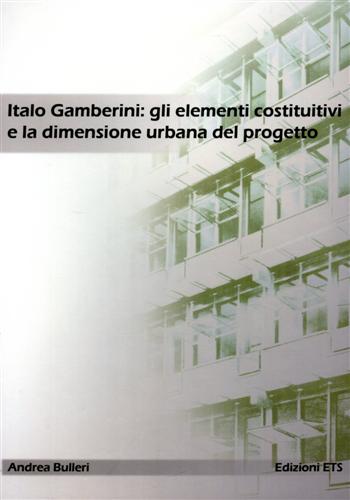 9788846716620-Italo Gamberini: gli elementi costitutivi e la dimensione urbana del progetto.