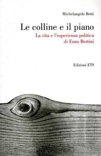 9788846717122-Le colline e il piano. La vita e l'esperienza politica di Enzo Bertini.