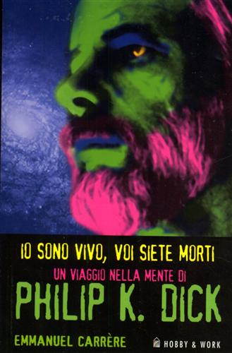 9788878517363-Io sono vivo, voi siete morti. Philip K.Dick 1928- 1982. Una biografia.