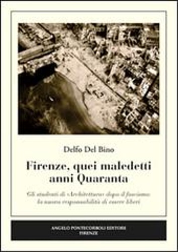 9788897080664-Firenze, quei maledetti anni Quaranta. Gli studenti di «architettura» dopo il fa