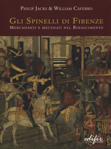 9788879706063-Gli Spinelli di Firenze: mercadanti e mecenati nel Rinascimento.