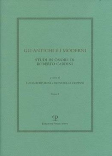 9788859608981-Gli antichi e i moderni. Studi in onore di Roberto Cardini.