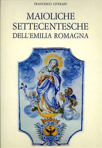 Maioliche settecentesche dell'Emilia Romagna.