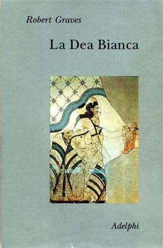 9788845909511-La Dea Bianca. Grammatica storica del mito poetico.