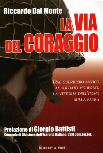 9788878519060-La via del coraggio. Dal guerriero antico al soldato moderno, la vittoria dell'u