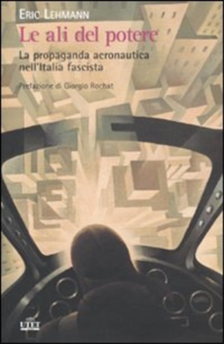 9788802081892-Le ali del potere. La propaganda aeronautica nell'Italia fascista.