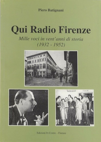 Qui Radio Firenze. Mille voci in vent'anni di storia (1932-1952).