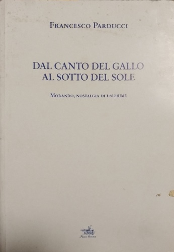 Dal canto del gallo al sotto del sole. Morando, nostalgia di un fiume.