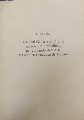 La Real Galleria di Firenze accresciuta e riordinata per comando di S.A.R. L'Arc