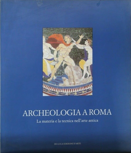 9788878132702-Archeologia a Roma. La materia e la tecnica nell'arte antica.