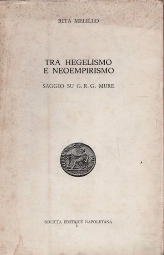 Tra Hegelismo e Neoempirismo. Saggio su G.R.G. Mure.