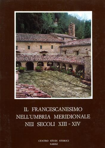 Il francescanesimo nell'Umbria meridionale nei secoli XIII-XIV.