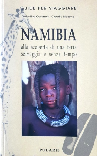 9788860590022-Namibia. Alla scoperta di una terra selvaggia e senza tempo.