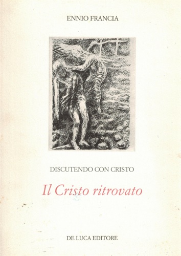 Discutendo con Cristo. Il Cristo ritrovato.