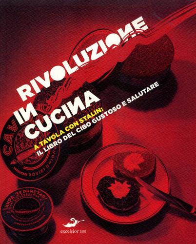 9788861580787-Rivoluzione in cucina. A tavola con Stalin: Il libro del cibo gustoso e salutare