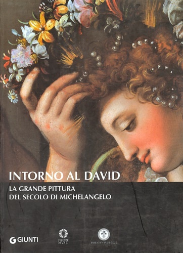 9788809032682-Intorno al David. La grande pittura del secolo di Michelangelo.