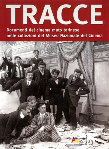 9788880334293-Tracce. Documenti del cinema muto torinese nelle collezioni del Museo Nazionale