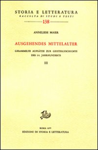 9788884988874-Ausgehendes Mittelalter. Band III: Gesammelte Aufsatze zur Geistesgeschichte des