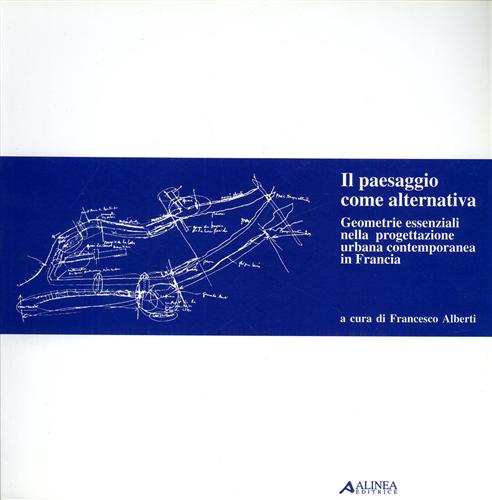 9788881256792-Il paesaggio come alternativa. Geometrie essenziali nella progettazione urbana c